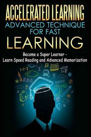 Accelerated Learning - Advanced Technique for Fast Learning de Thomas Abreu