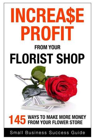 Increase Profit from Your Florist Shop de Small Business Success