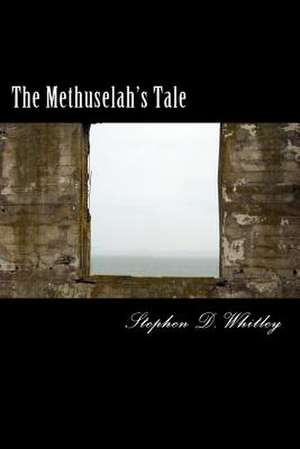 The Methuselah's Tale de Stephen D. Whitley