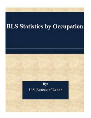 BLS Statistics by Occupation de U. S. Bureau of Labor