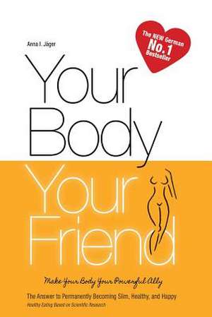 Your Body, Your Friend de Anna I. Jager