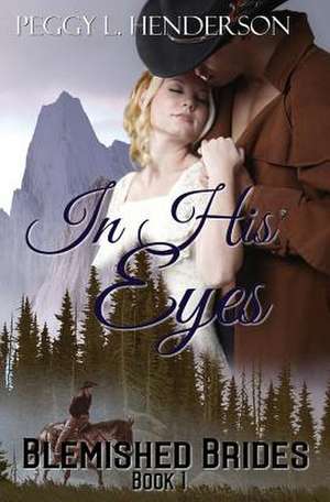 In His Eyes de Peggy L. Henderson