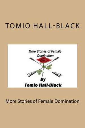 More Stories of Female Domination de Tomio Hall-Black