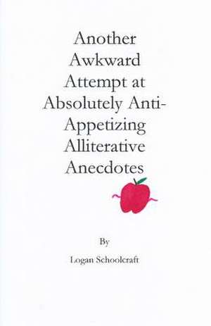 Another Awkward Attempt at Absolutely Anti-Appetizing Alliterative Anecdotes de Logan Schoolcraft