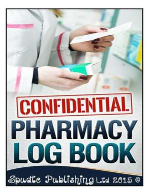 Confidential Pharmacy Log Book de Spudtc Publishing Ltd