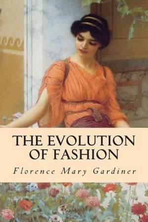 The Evolution of Fashion de Florence Mary Gardiner