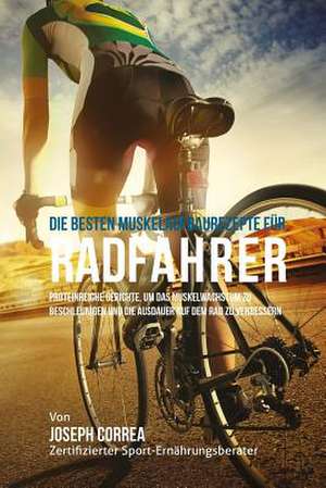 Die Besten Muskelaufbaurezepte Fur Radfahrer de Correa (Zertifizierter Sport-Ernahrungsb