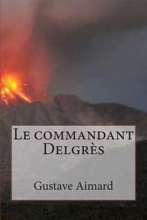 Le Commandant Delgres de M. Gustave Aimard