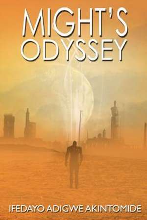 Might's Odyssey de MR Ifedayo Adigwe Akintomide