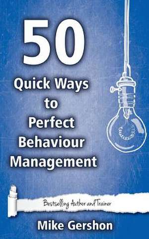 50 Quick Ways to Perfect Behaviour Management de MR Mike Gershon