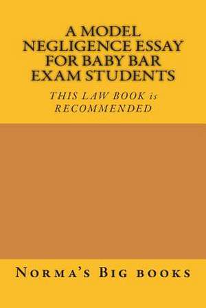 A Model Negligence Essay for Baby Bar Exam Students de Norma's Big Law Books