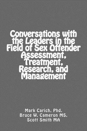 Conversations with the Leaders in the Field of Sex Offender Assessment, Treatment, Research, and Management de Dr Mark S. Carich