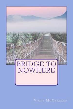 Bridge to Nowhere de Vicky McCracken