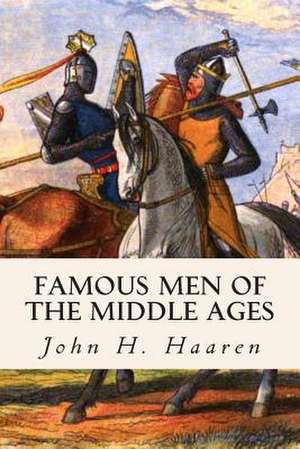 Famous Men of the Middle Ages de John H. Haaren