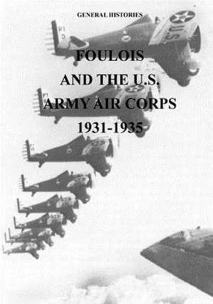 Foulois and the U.S. Army Air Corps 1931-1935 de Office of Air Force History