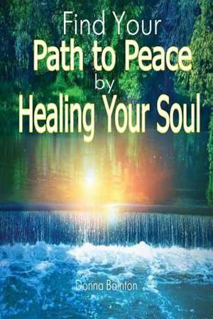 Find Your Path to Peace by Healing Your Soul de Donna Bainton