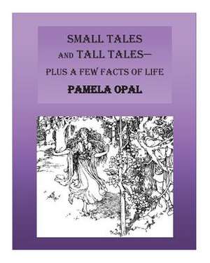 Small Tales and Tall Tales - Plus a Few Facts of Life de Opal, Pamela