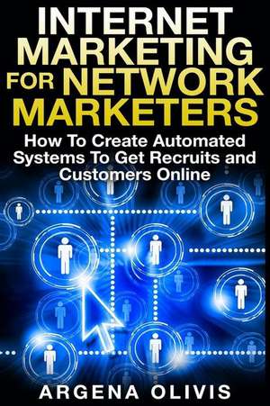 Internet Marketing for Network Marketers de Argena Olivis