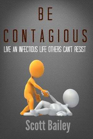 Be Contagious! de Scott Bailey