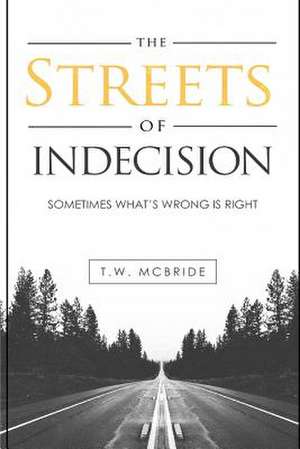 The Streets of Indecision de T. W. McBride