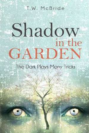 Shadow in the Garden de T. W. McBride