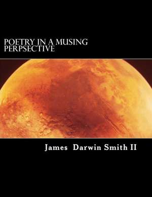 Poetry in a Musing Perpsective de James Darwin Smith II