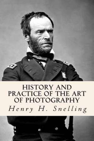 History and Practice of the Art of Photography de Henry H. Snelling