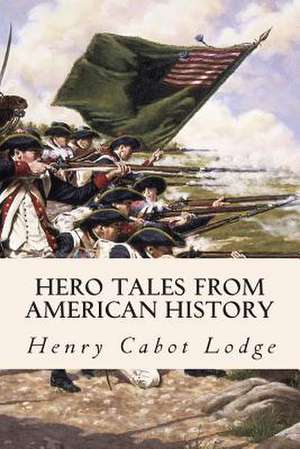 Hero Tales from American History de Henry Cabot Lodge