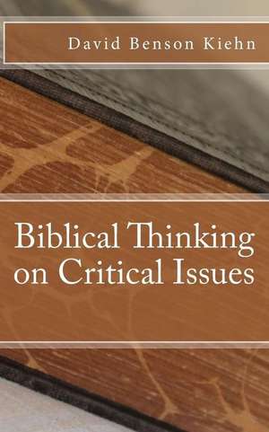 Biblical Thinking on Critical Issues de David Benson Kiehn