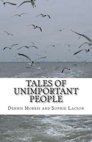 Tales of Unimportant People de MR Dennis Russell Morris