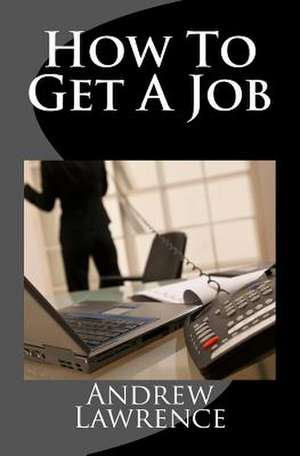 How to Get a Job de Andrew Lawrence