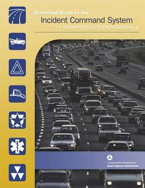 Simplified Guide to the Incident Command System for Transportation Professionals de U. S. Department of Transportation