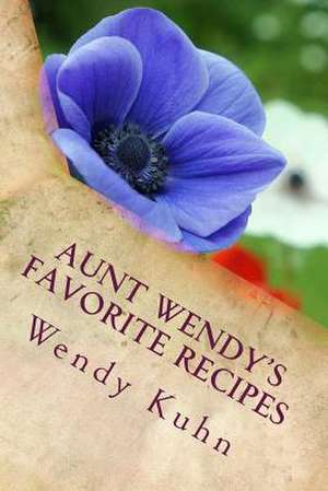 Aunt Wendy's Favorite Recipes de Wendy Leigh Kuhn