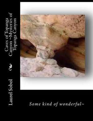 Caves of Topanga Canyon Mysteries of Topanga Canyon de Sobol, Laurel Marie