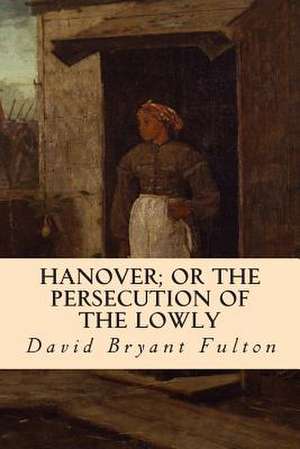 Hanover; Or the Persecution of the Lowly de David Bryant Fulton