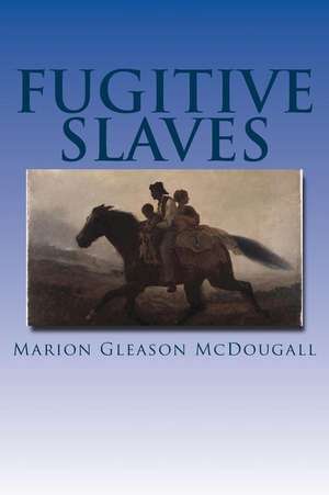 Fugitive Slaves de Marion Gleason McDougall