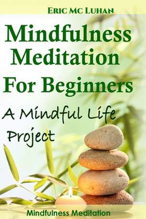 Mindful Meditation for Beginners - Mindfulness Meditation de Eric MC Luhan