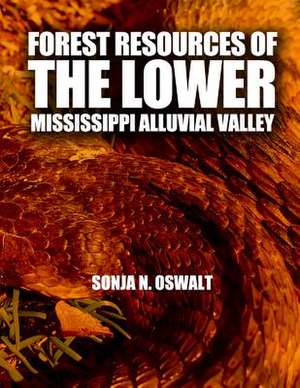 Forest Resources of the Lower Mississippi Alluvial Valley de United States Department of Agriculture