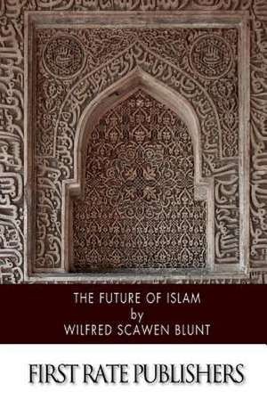 The Future of Islam de Wilfred Scawen Blunt