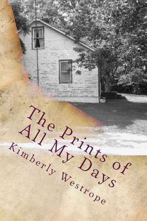 The Prints of All My Days de Kimberly Westrope