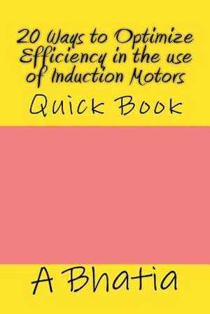 20 Ways to Optimize Efficiency in the Use of Induction Motors de A. Bhatia