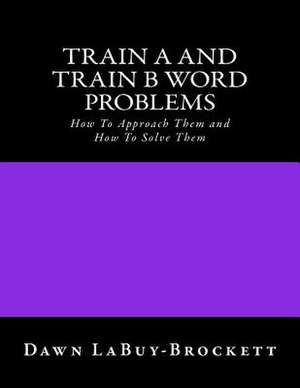 Train A and Train B Word Problems de Dawn Labuy-Brockett