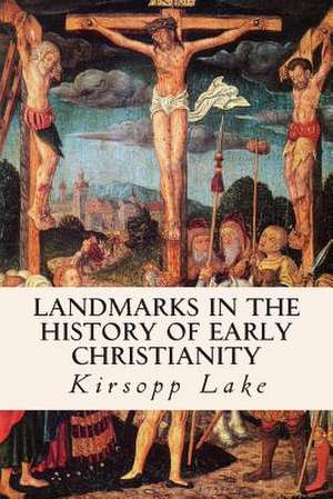 Landmarks in the History of Early Christianity de Kirsopp Lake