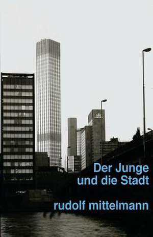 Der Junge Und Die Stadt de Rudolf Mittelmann