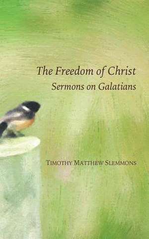 The Freedom of Christ de Timothy Matthew Slemmons