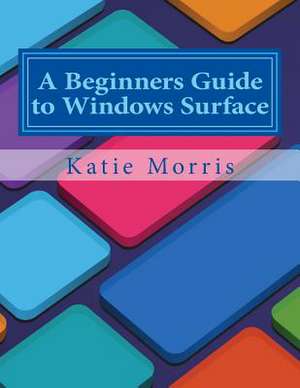 A Beginners Guide to Windows Surface de Katie Morris