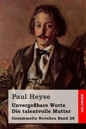 Unvergessbare Worte / Die Talentvolle Mutter de Paul Heyse