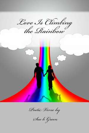 Love Is Climbing the Rainbow de Sue K. Green