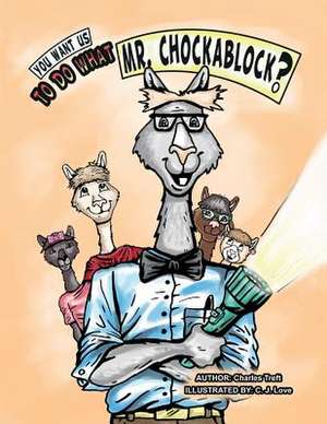 You Want Us to Do What Mr. Chockablock? de Charles Treft