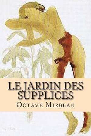 Le Jardin Des Supplices de M. Octave Mirbeau